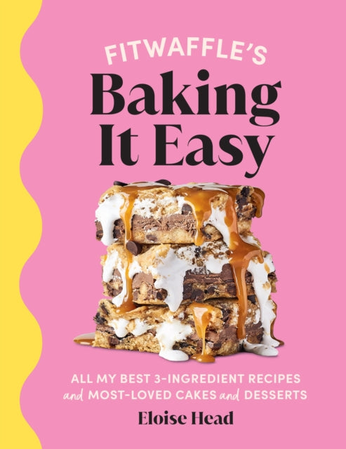 Fitwaffle’s Baking It Easy : All my best 3-ingredient recipes and most-loved cakes and desserts. THE SUNDAY TIMES BESTSELLER