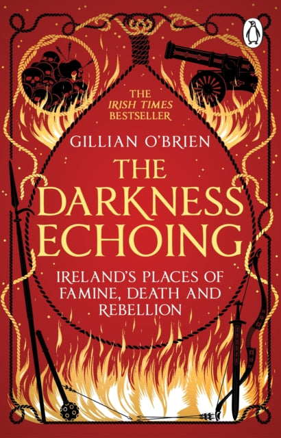 The Darkness Echoing : Exploring Ireland’s Places of Famine, Death and Rebellion
