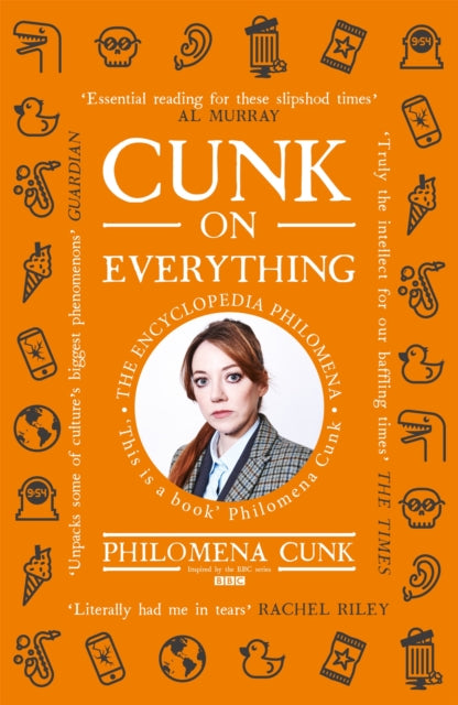 Cunk on Everything : The Encyclopedia Philomena - 'Essential reading for these slipshod times' Al Murray