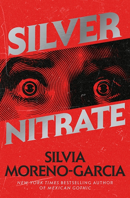 Silver Nitrate : The Dark, Gripping 1990s Horror-Thriller by the Bestselling Author of MEXICAN GOTHIC