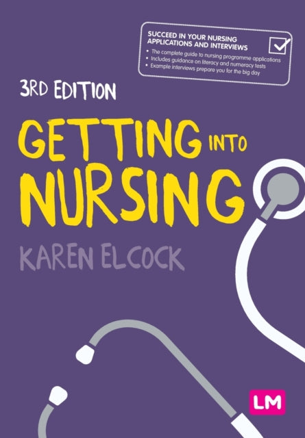 Getting into Nursing : A complete guide to applications, interviews and what it takes to be a nurse