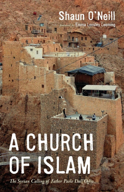 A Church of Islam : The Syrian Calling of Father Paolo Dall'oglio