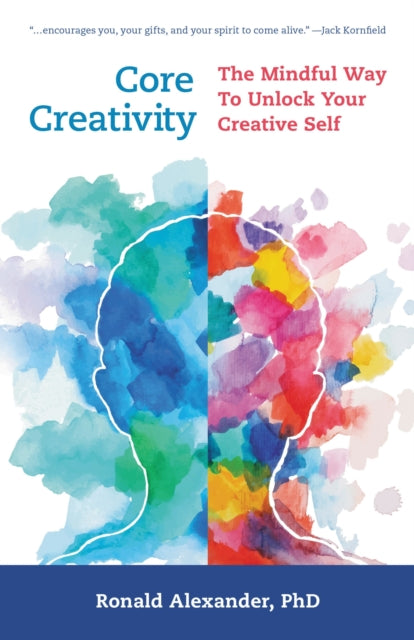 Core Creativity : The Mindful Way to Unlock Your Creative Self