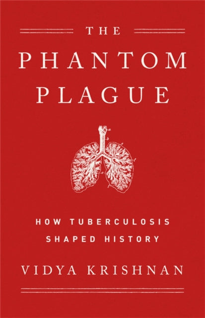 Phantom Plague : How Tuberculosis Shaped History