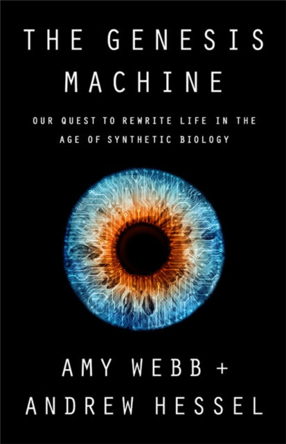 The Genesis Machine : Our Quest to Rewrite Life in the Age of Synthetic Biology