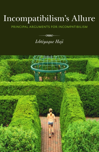 Incompatibilism's Allure : Principle Arguments for Incompatibilism