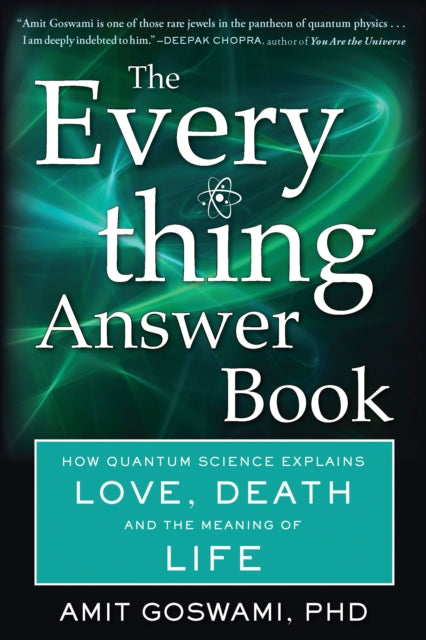 The Everything Answer Book : How Quantum Science Explains Love, Death, and the Meaning of Life