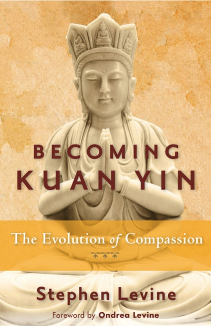Becoming Kuan Yin : The Evolution of Compassion