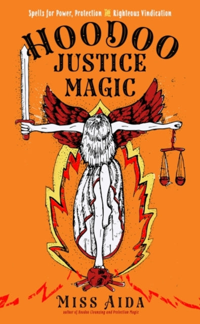 Hoodoo Justice Magic : Spells for Power, Protection and Righteous Vindication