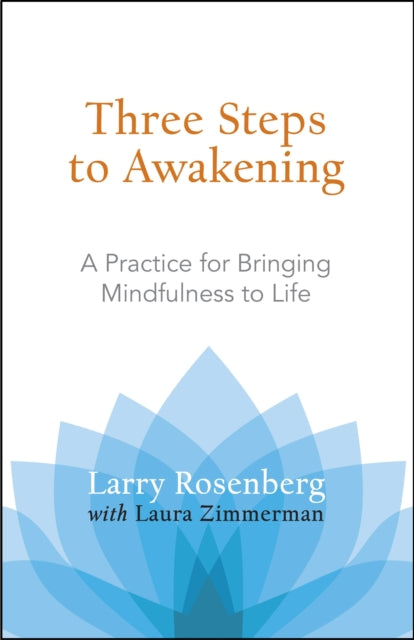 Three Steps to Awakening : A Practice for Bringing Mindfulness to Life