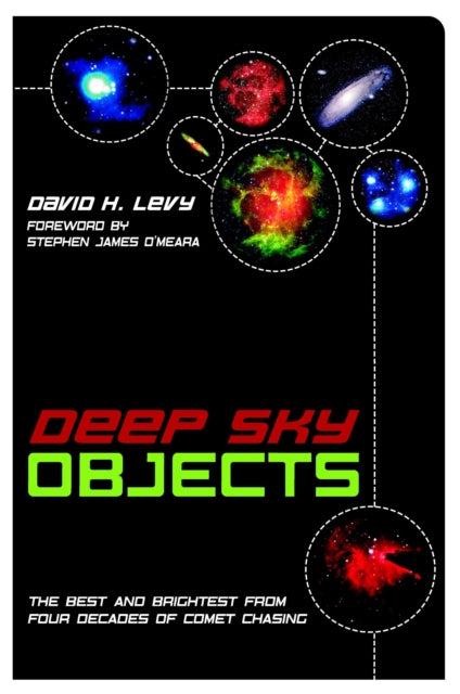 Deep Sky Objects : The Best And Brightest from Four Decades of Comet Chasing