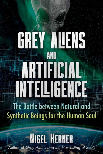 Grey Aliens and Artificial Intelligence : The Battle between Natural and Synthetic Beings for the Human Soul