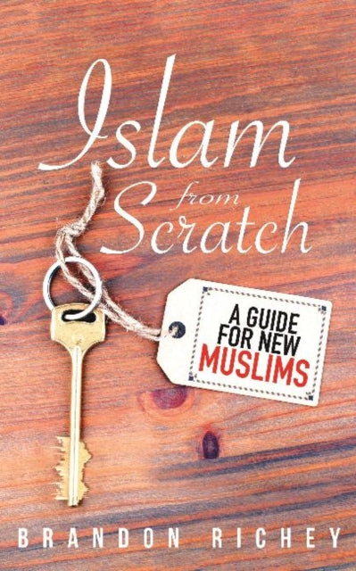Islam from Scratch : A Guide for New Muslims