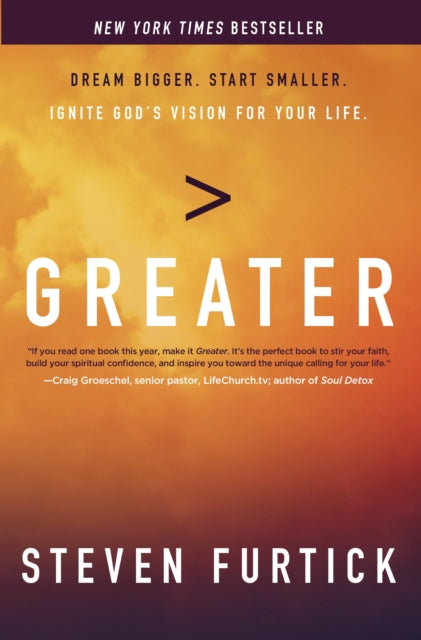Greater : Dream Bigger. Start Smaller. Ignite God's Vision for your Life.
