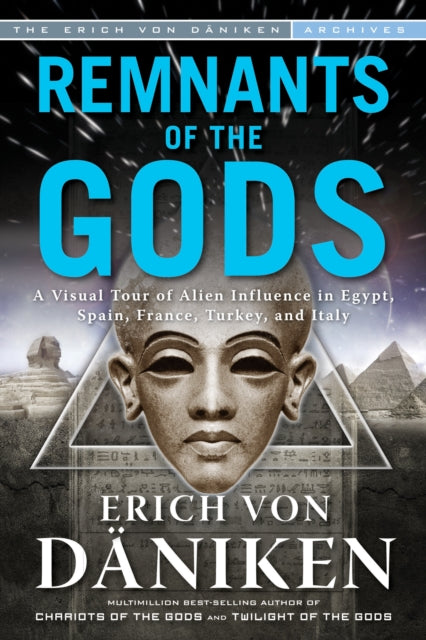 Remnants of the Gods : A Virtual Tour of Alien Influence in Egypt, Spain, France, Turkey, and Italy