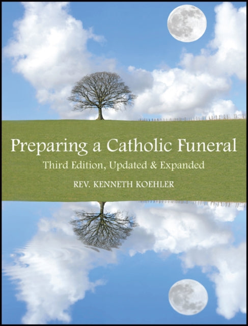 Preparing a Catholic Funeral : Third Edition, Updated & Expanded