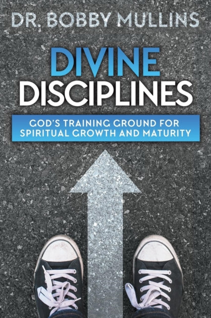 Divine Disciplines : God's Training Ground for Spiritual Growth and Maturity