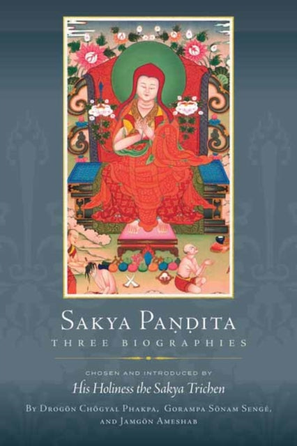 Sakya Pandita : Three Biographies