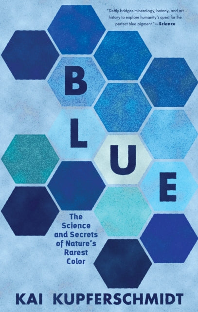 Blue : The Science and Secrets of Nature's Rarest Color