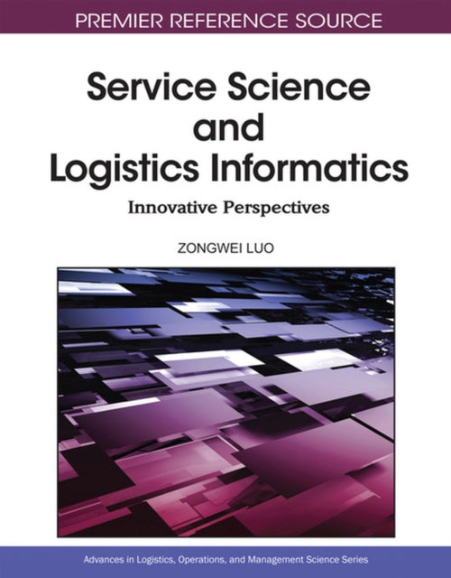 Service Science and Logistics Informatics : Innovative Perspectives