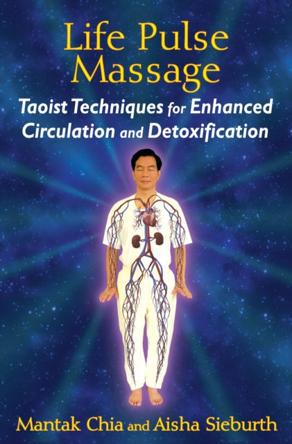 Life Pulse Massage : Taoist Techniques for Enhanced Circulation and Detoxification