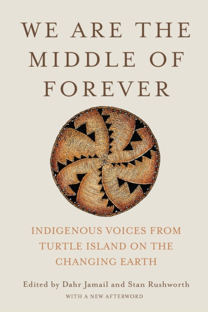 We Are the Middle of Forever : Indigenous Voices from Turtle Island on the Changing Earth