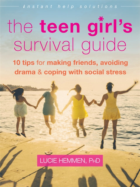 The Teen Girl's Survival Guide : Ten Tips for Making Friends, Avoiding Drama, and Coping with Social Stress