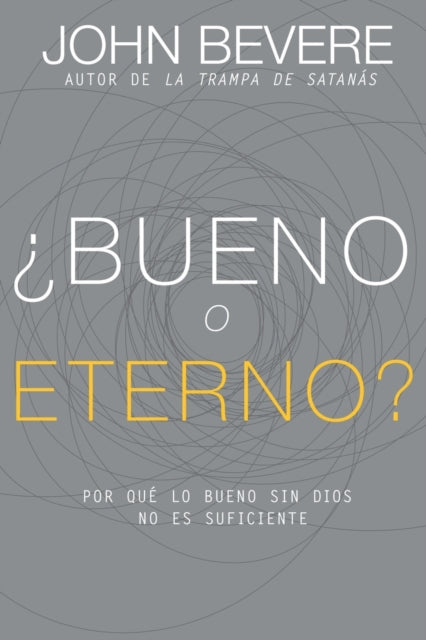 ¿bueno O Eterno? : Por Que Lo Bueno Sin Dios No Es Suficiente (Spanish Language Edition, Good or God? (Spanish))