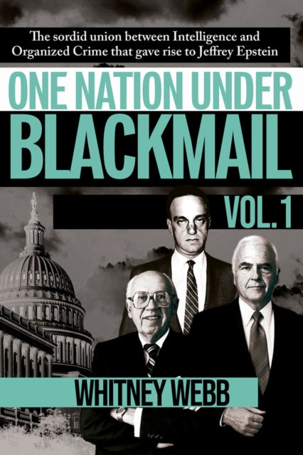 One Nation Under Blackmail - Vol. 1 : The Sordid Union Between Intelligence and Crime that Gave Rise to Jeffrey Epstein, VOL.1