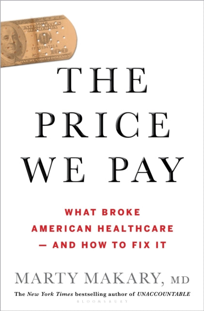 The Price We Pay : What Broke American Health Care--and How to Fix It