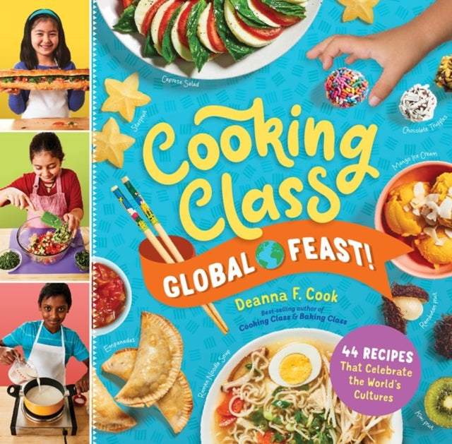 Cooking Class Global Feast! : 44 Recipes That Celebrate the World’s Cultures