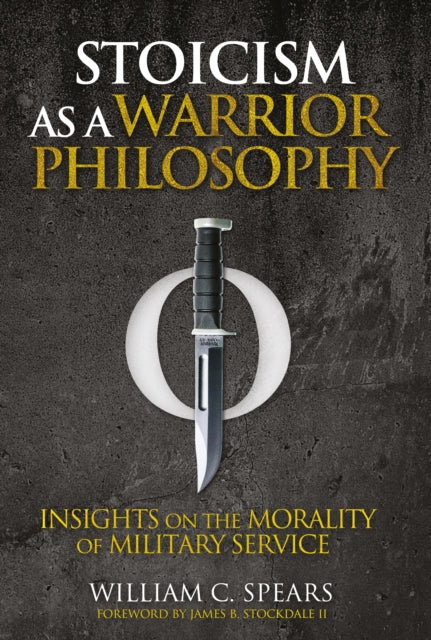 Stoicism as a Warrior Philosophy : Insights on the Morality of Military Service