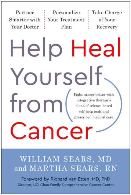 Help Heal Yourself from Cancer : Partner Smarter with Your Doctor, Personalize Your Treatment Plan, and Take Charge of Your Recovery