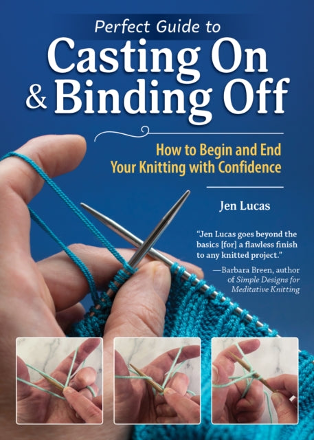 Perfect Guide to Casting On & Binding Off : How to Begin and End Your Knitting with Confidence