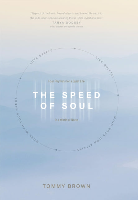 The Speed of Soul : Four Rhythms for a Quiet Life in a World of Noise