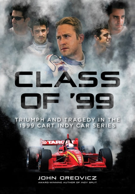 Class of '99 : Triumph and Tragedy in the 1999 CART IndyCar Series
