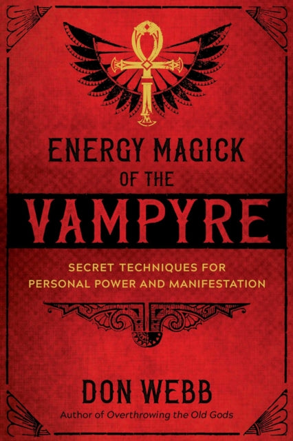Energy Magick of the Vampyre : Secret Techniques for Personal Power and Manifestation