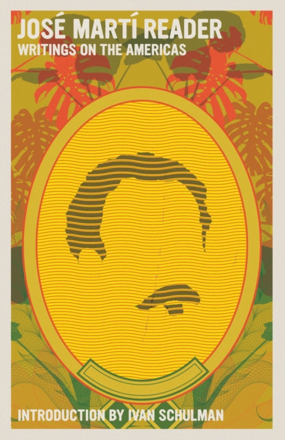 Jose Marti Reader : Writings on the Americans
