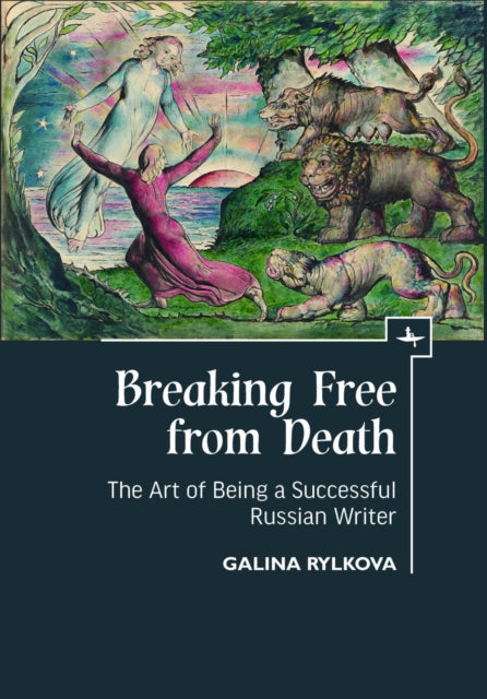 Breaking Free from Death : The Art of Being a Successful Russian Writer