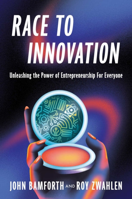 Race to Innovation : Unleashing the Power of Entrepreneurship For Everyone