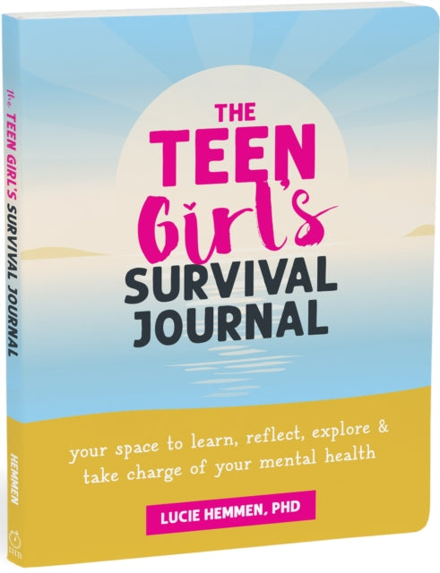 The Teen Girl’s Survival Journal : Your Space to Learn, Reflect, Explore, and Take Charge of Your Mental Health