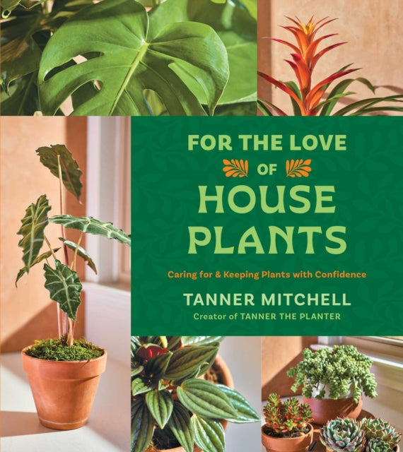 For the Love of Houseplants : Caring for & Keeping Plants with Confidence