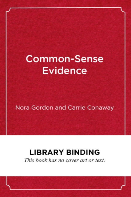Common-Sense Evidence : The Education Leader's Guide to Using Data and Research