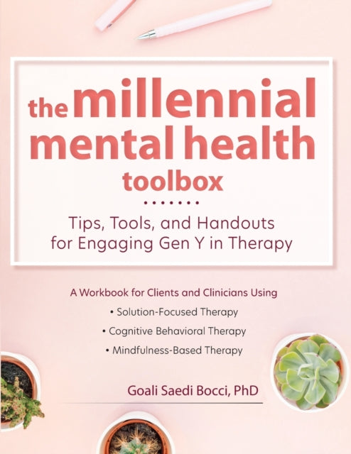 The Millennial Mental Health Toolbox : Tips, Tools, and Handouts for Engaging Gen Y in Therapy