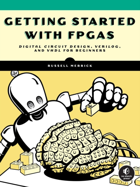 Getting Started With Fpgas : Digital Circuit Design, Verilog, and VHDL for Beginners