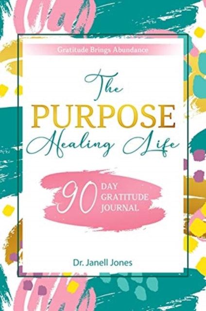 The Purpose Healing Life : 90-Day Gratitude Journal