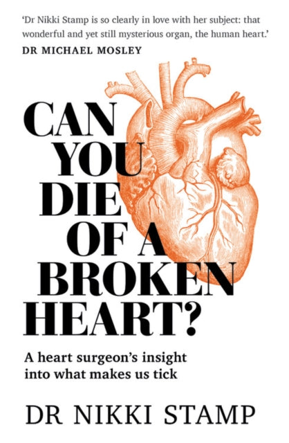 Can You Die of a Broken Heart? : A heart surgeon's insight into what makes us tick