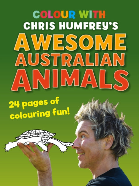 Colour with Chris Humfrey's Awesome Australian Animals : 24 pages of colouring fun
