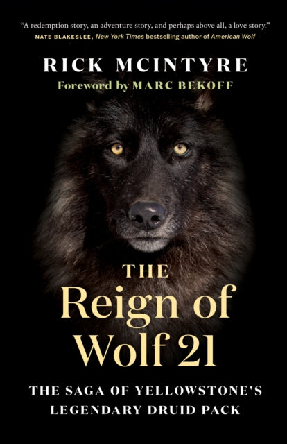 The Reign of Wolf 21 : The Saga of Yellowstone's Legendary Druid Pack