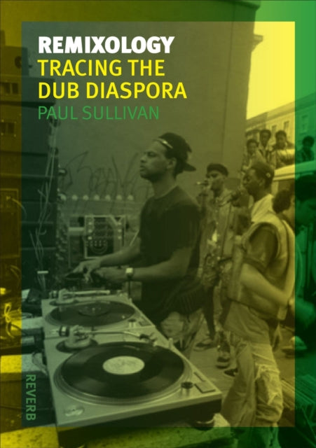 Remixology : Tracing the Dub Diaspora
